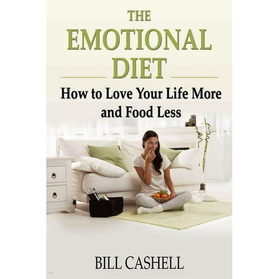 The Emotional Diet: How to Love Your Life More and Food Less Paperback