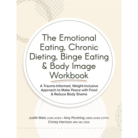 The Emotional Eating, Chronic Dieting, Binge Eating & Body Image Workbook, (Paperback)