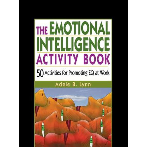 The Emotional Intelligence Activity Book: 50 Activities for Promoting Eq at Work