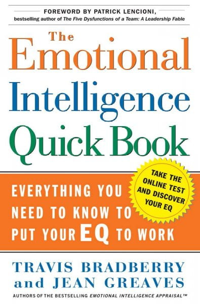 DR TRAVIS BRADBERRY; DR JEAN GREAVES; PATRICK M LENCIONI The Emotional Intelligence Quick Book : Everything You Need to Know to Put Your EQ to Work (Hardcover)