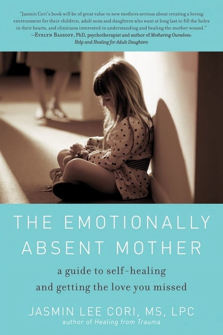 The Emotionally Absent Mother : A Guide to Self-Healing and Getting the Love You Missed (Paperback) - image 1 of 1