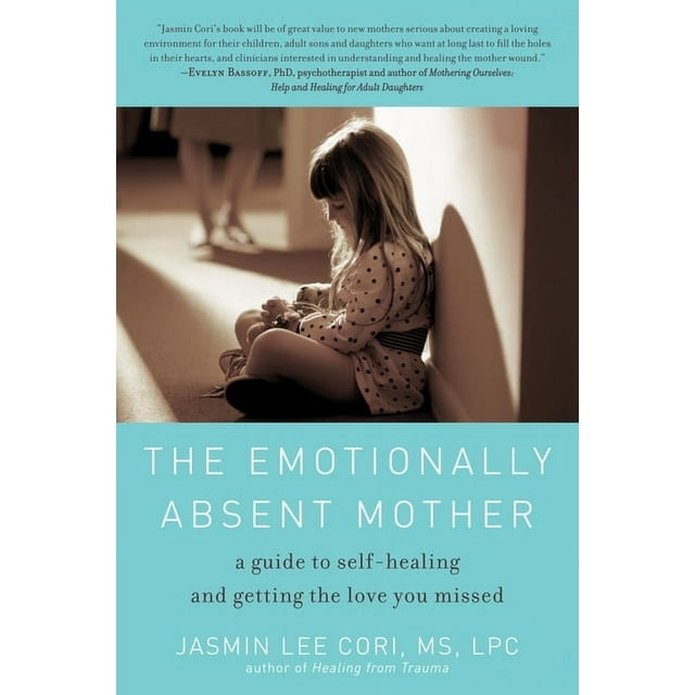 The Emotionally Absent Mother : A Guide to Self-Healing and Getting the Love You Missed (Paperback)