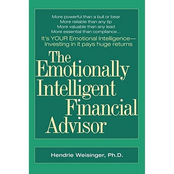 The Emotionally Intelligent Financial Advisor (Paperback) by Hendrie Davis Weisinger