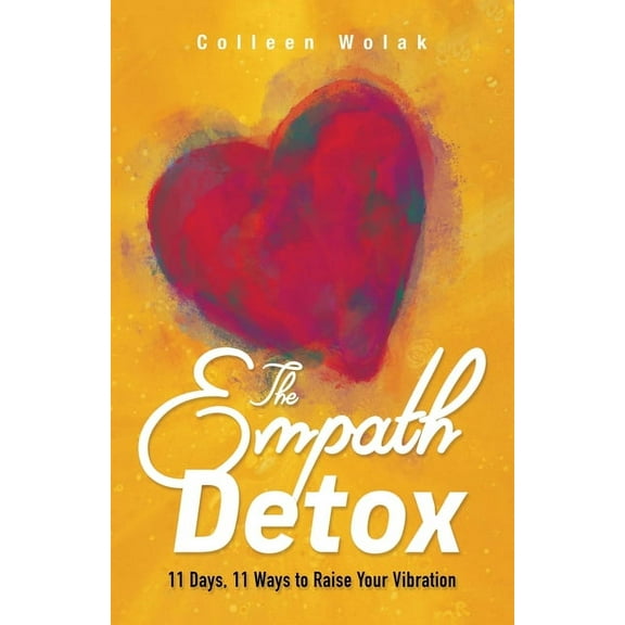 The Empath Detox: 11 Days, 11 Ways to Raise Your Vibration, (Paperback)