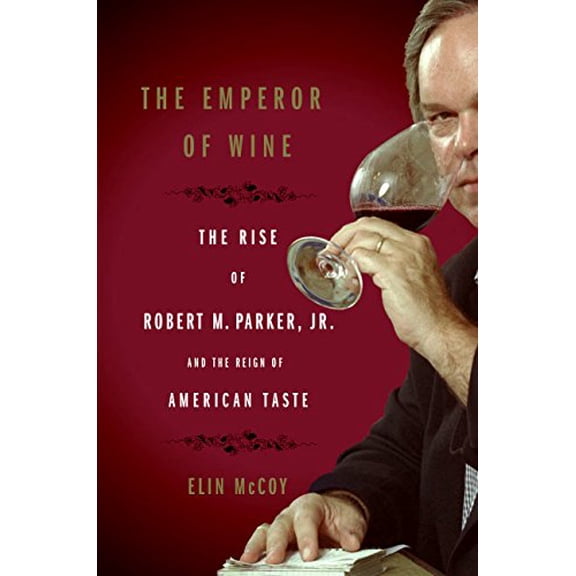 Pre-Owned The Emperor of Wine: The Rise of Robert M. Parker, Jr. and the Reign of American Taste (Hardcover) 0060093684 9780060093686