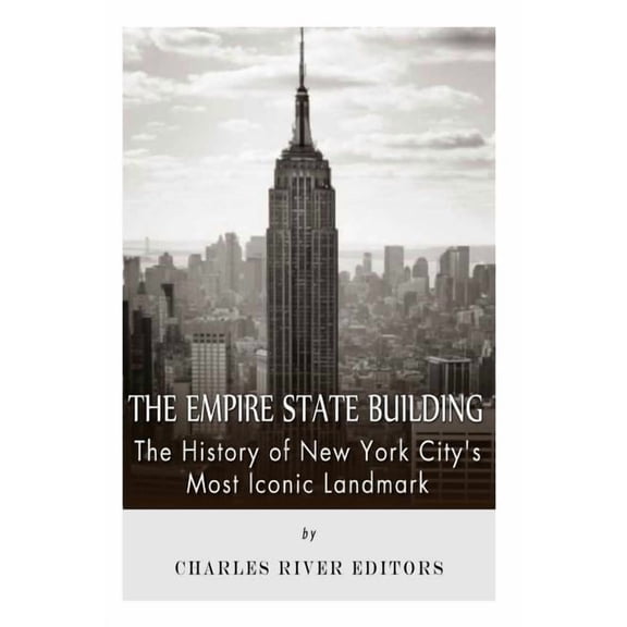 The Empire State Building: The History of New York City's Most Iconic Landmark, (Paperback)