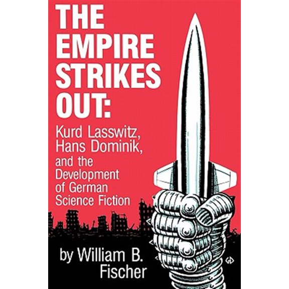 Pre-Owned The Empire Strikes Out : Kurd Lasswitz, Hans Dominik, and the Development of German Science Fiction (Paperback)