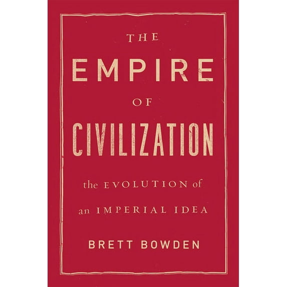 The Empire of Civilization: The Evolution of an Imperial Idea, (Paperback)