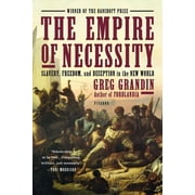 The Empire of Necessity: Slavery, Freedom, and Deception in the New World -- Greg Grandin