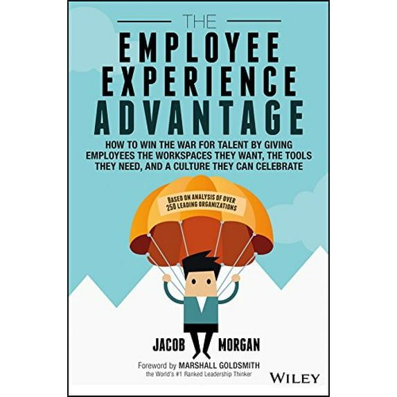 Pre-Owned The Employee Experience Advantage: How to Win the War for Talent by Giving Employees the Workspaces They Want, the Tools They Need, and a Culture They (Hardcover) 111932162X 9781119321620