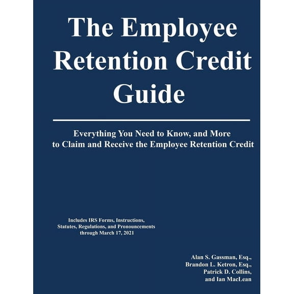 The Employee Retention Credit Guide: Everything You Need to Know, and More to Claim and Receive the Employee Retention Credit (Paperback)