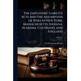 thumbnail image 1 of The Employers' Liability Acts and the Assumption of Risks in New York, Massachusetts, Indiana, Alabama, Colorado, a, (Paperback), 1 of 1