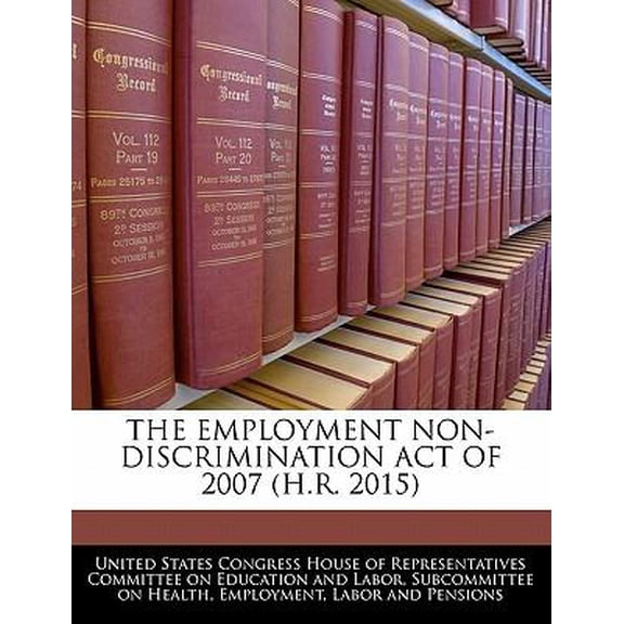 The Employment Non-Discrimination Act of 2007 (H.R. 2015) Paperback