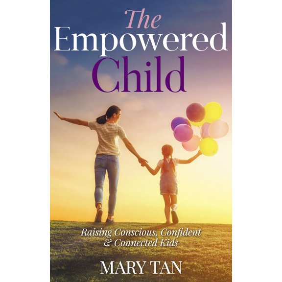 Pre-Owned The Empowered Child: Raising Conscious, Confident, and Connected Kids (Paperback) 1642791326 9781642791327