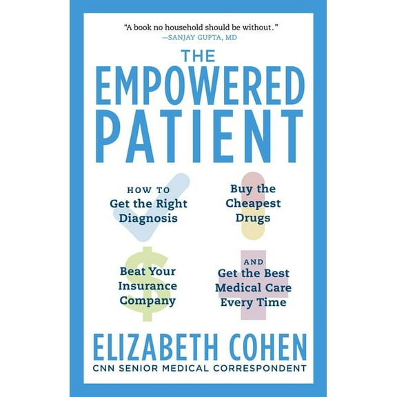 The Empowered Patient: How to Get the Right Diagnosis, Buy the Cheapest Drugs, Beat Your Insurance Company, and Get the , (Paperback)
