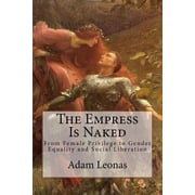 The Empress Is Naked From Female Privilege to Gender Equality and Social Liberation