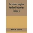 thumbnail image 1 of The Empress Josephine: Napoleon's enchantress (Volume I), (Paperback), 1 of 1