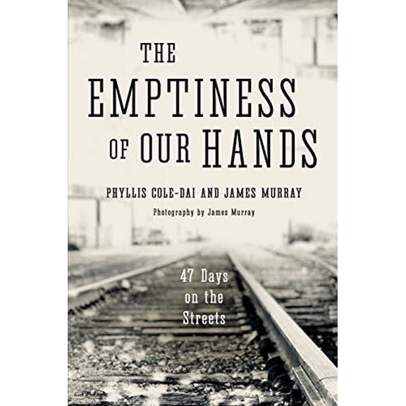 Pre-Owned The Emptiness of Our Hands: 47 Days on the Streets (Paperback) by James Murray, Phyllis Cole-Dai