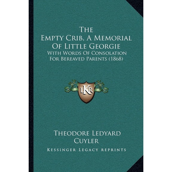 The Empty Crib, A Memorial Of Little Georgie : With Words Of Consolation For Bereaved Parents (1868) (Paperback)