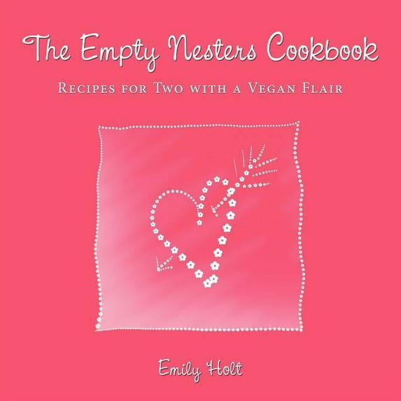 The Empty Nesters Cookbook: Recipes for Two with a Vegan Flair (Paperback)