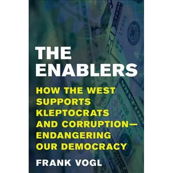 Pre-Owned The Enablers : How the West Supports Kleptocrats and Corruption - Endangering Our Democracy (Hardcover) 9781538162828