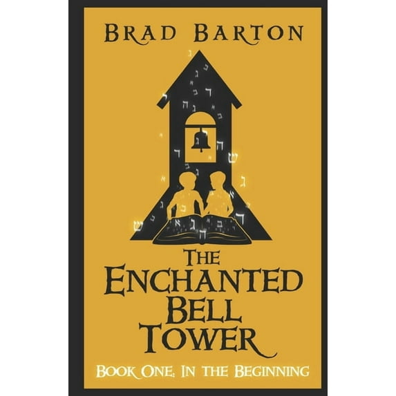 The Enchanted Bell Tower The Enchanted Bell Tower, Book One: In The Beginning, Book 1, (Paperback)