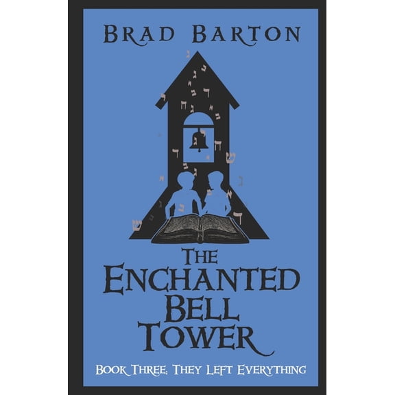 The Enchanted Bell Tower: The Enchanted Bell Tower, Book Three : They Left Everything (Series #3) (Paperback)