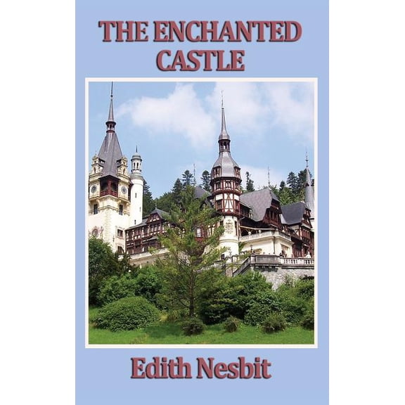 The Enchanted Castle: A Classic Tale of Magic and Discovery, (Hardcover)