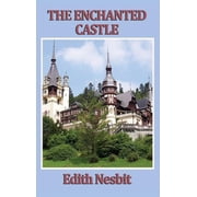 The Enchanted Castle A Classic Tale of Magic and Discovery, Hardcover