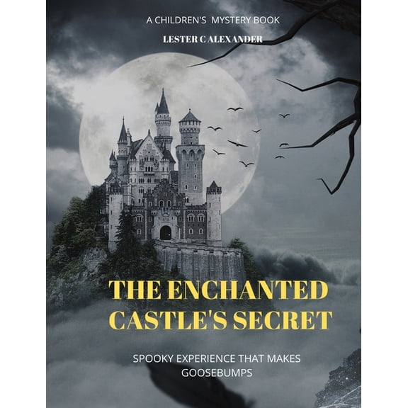 The Enchanted Castle's Secret: A Children's Story 4-8