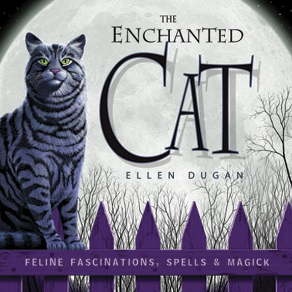 The Enchanted Cat: Feline Fascinations, Spells & Magick, (Paperback)