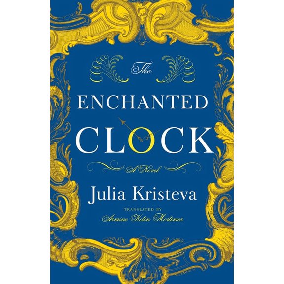 The Enchanted Clock - by Julia Kristeva (Hardcover)
