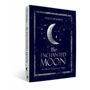 The Enchanted Moon The Ultimate Book of Lunar Magic, Hardcover