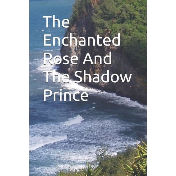 The Enchanted Rose And The Shadow Prince: A Forbidden Love, (Paperback)