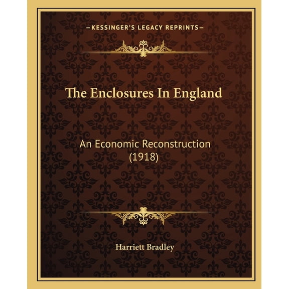 The Enclosures In England : An Economic Reconstruction (1918) (Paperback)