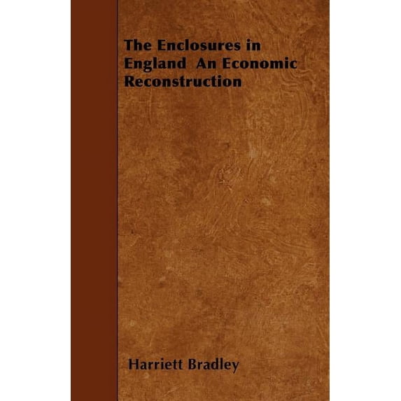 The Enclosures in England An Economic Reconstruction (Paperback)
