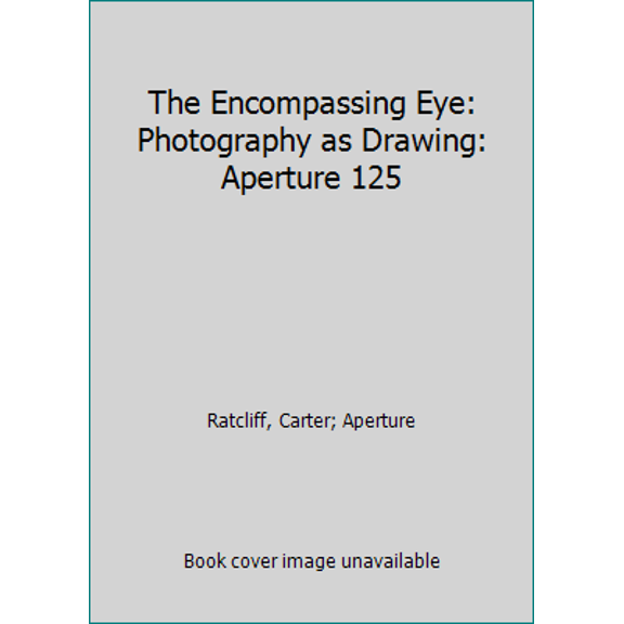 Pre-Owned The Encompassing Eye: Photography as Drawing: Aperture Issue, 125 (Paperback) 0893814881 9780893814885