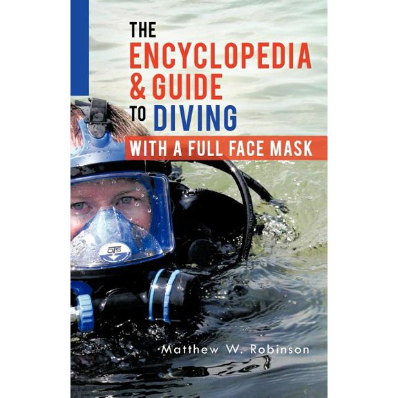 The Encyclopedia & Guide to Diving with a Full Face Mask, (Paperback)