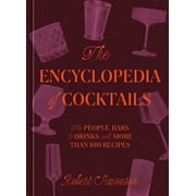 The Encyclopedia of Cocktails The People, Bars & Drinks, with More Than 100 Recipes, Hardcover