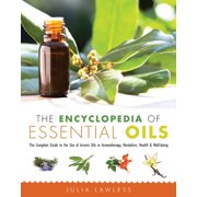 JULIA LAWLESS The Encyclopedia of Essential Oils : The Complete Guide to the Use of Aromatic Oils In Aromatherapy, Herbalism, Health, and Well Being (Paperback)
