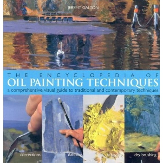 Pre-Owned The Encyclopedia of Oil Painting Techniques : A Comprehensive Visual Guide to Traditional and Contemporary (Paperback)