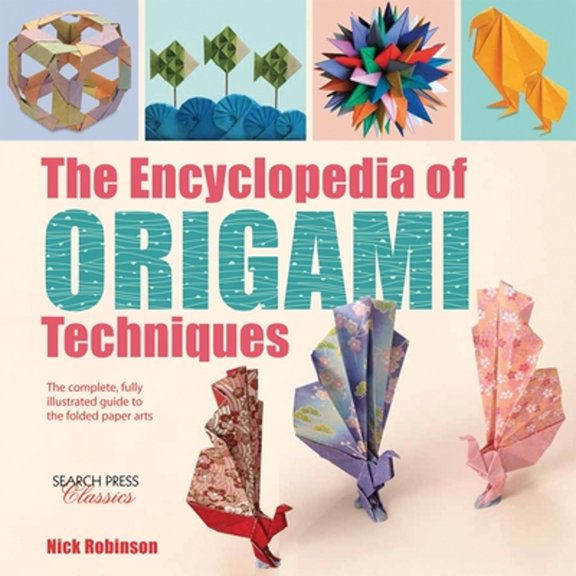 Pre-Owned The Encyclopedia of Origami Techniques: The Complete, Fully Illustrated Guide to the Folded Paper Arts (Paperback) 1782214747 9781782214748
