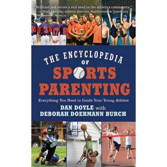 The Encyclopedia of Sports Parenting : Everything You Need to Guide Your Young Athlete (Paperback)