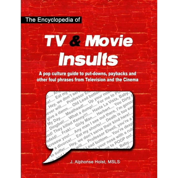 The Encyclopedia of TV & Movie Insults : A pop culture guide to put-downs, paybacks and other foul phrases from Television and the Cinema (Paperback)
