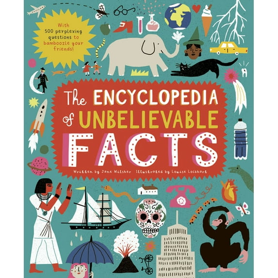 The Encyclopedia of Unbelievable Facts : With 500 perplexing questions to BAMBOOZLE your friends! (Hardcover)
