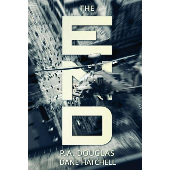 The End: A Post Apocalyptic Thriller Paperback 1925493652 9781925493658 P.A. Douglas, Dane Hatchell