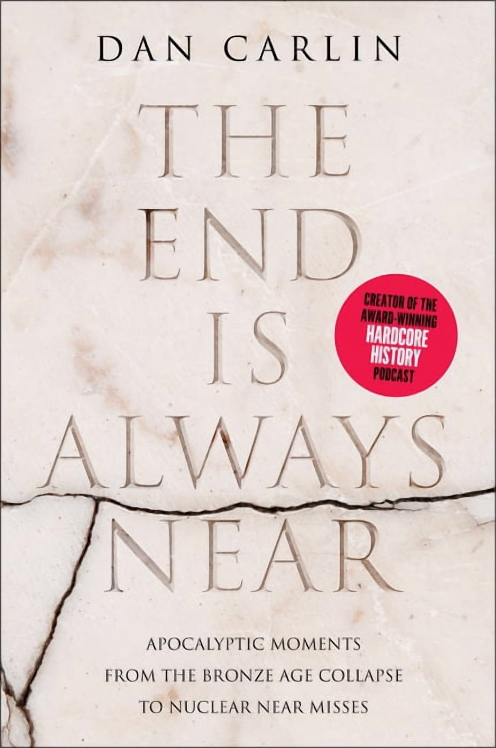 DAN CARLIN The End Is Always Near: Apocalyptic Moments from the Bronze Age Collapse to Nuclear Near Misses, (Paperback)