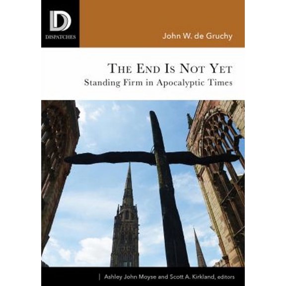 Pre-Owned The End Is Not Yet: Standing Firm in Apocalyptic Times (Paperback 9781506431574) by John W de Gruchy, Ashley John Moyse, Scott A Kirkland