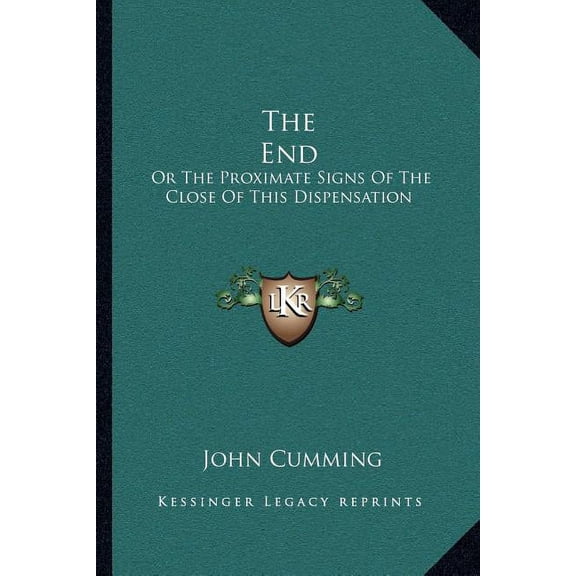 The End : Or The Proximate Signs Of The Close Of This Dispensation (Paperback)