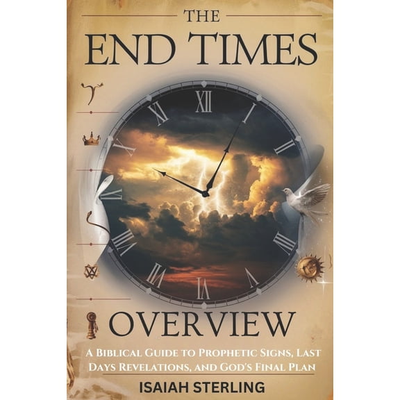The End Times Overview: A Biblical Guide to Prophetic Signs, Last Days Revelations, and God's Final Plan, (Paperback)